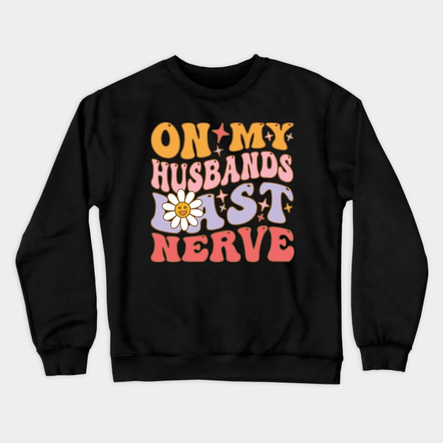 On My Husband's Last Nerve funny husband Crewneck Sweatshirt by Emma Creation